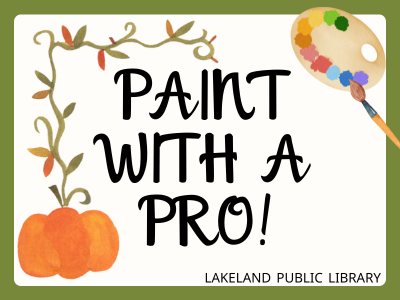 Watercolor pumpkin and vine by artist's palette and brush with text "Paint with a Pro!" Lakeland Public Library; link to Library events calendar
