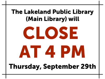 Lakeland Library close at 4 pm on September 29th