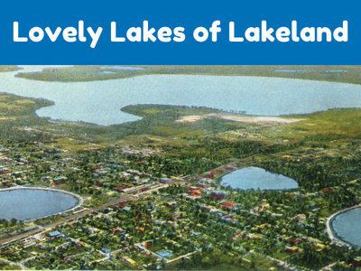 Aerial view of Lakeland lakes, featuring (from top) Lake Parker, Lake Wire, Lake Mirror, and Lake Morton, with text above "Lovely Lakes of Lakeland"; link to "Lovely Lakes of Lakeland" story map