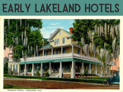 Circa 1920s postcard of Tremont Hotel, Lakeland, FLA with text Early Lakeland Hotels; link to Lakeland Public Library "Early Lakeland Hotels" story map