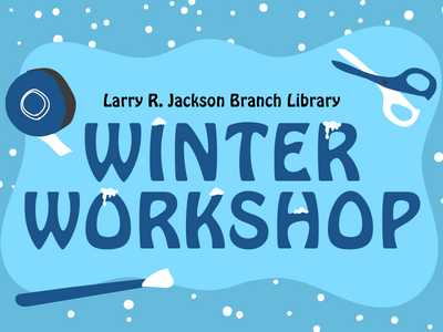 Larry R. Jackson Branch Library Winter Workshop