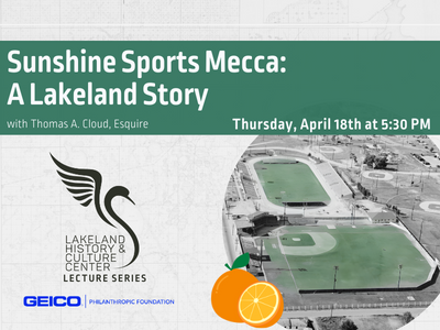 Aerial photo of ball fields with text Sunshine Sports Mecca: A Lakeland Story, with Thomas A. Cloud, Esquire, Thursday, April 18th at 5:30 PM; link to Sunshine Sports Mecca event calendar page