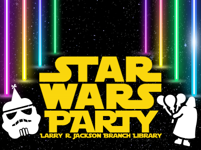 Night sky background with eight colorful lightsabers, Jedi mask outline with party hat, Darth Vader with balloons outline, and text Star Wars Party Larry R. Jackson Branch Library