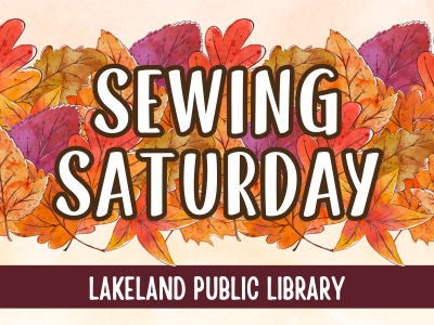 Colorful fall leaves on cream background with text Sewing Saturday, Lakeland Public Library; link to Library events calendar