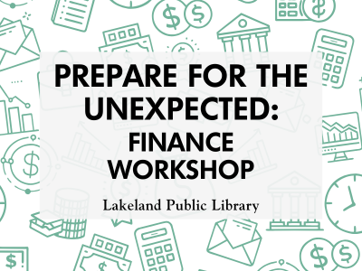 Prepare for the Unexpected: Finance Workshop, Lakeland Public Library on white background with line drawings of coins, bills, computers, calculators, clocks, charts, and bills; link to library events calendar