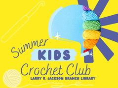 Skeins of colorful yarn on yellow background with text "Summer Kids Crochet Club, Larry R. Jackson Branch Library"