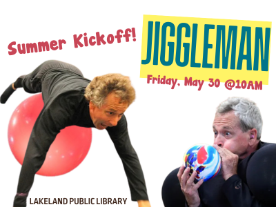 Man rolling on large balloon and blowing up ball with text "Summer Kickoff! Jiggleman, Friday, May 30 at 10 AM, Lakeland Public Library