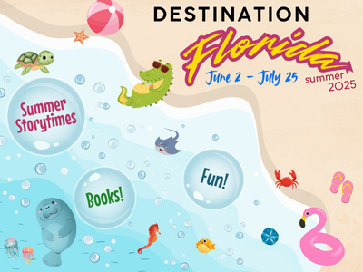 Beach with text "Destination Florida, June 2- July 25, Summer 2025" on the sand and three large bubbles in the water with text "Summer Storytimes," "Books!," and "Fun!". Various sea animals, beachballs, and flipflops surround the bubbles and shoreline.