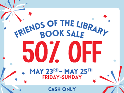 Red, white, and blue fireworks on blue and white background with text "Friends of the Library Book Sale 50% Off May 23rd-May 25th, Friday-Sunday (cash only)"