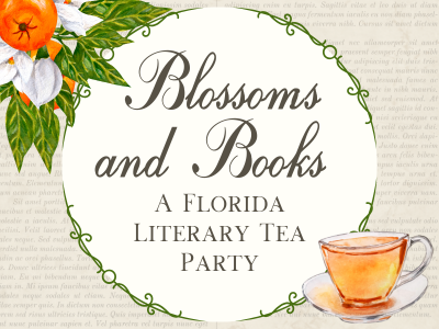 Orange blossoms and cup of tea on book page background with text "Blossoms and Books, A Florida Literary Tea Party"; link to Lakeland Libraries' event calendar