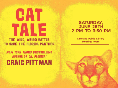 Book cover title of Cat Tale by Craig Pittman. Cover is yellow with a sepia photo of a Florida panther. Additional text "Saturday, June 28th, 2 PM to 3:30 PM, Lakeland Public Library Meeting Room" above panther, beside title.; link to Lakeland Libraries' events calendar