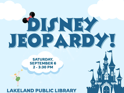 Silhouette of castle and small fairy pointing wand toward a cloud with text "Disney Jeopardy! Saturday, September 6, 2-3:30 PM; Lakeland Public Library"; link to Library events calendar