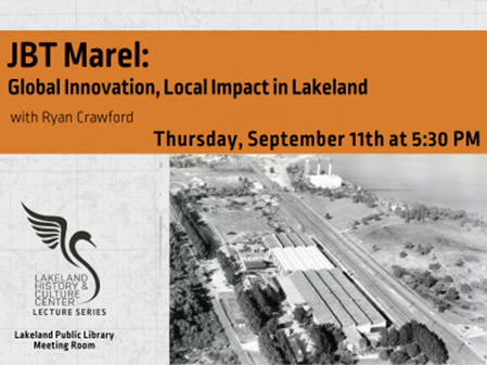 1959 aerial photo of the Food Machinery Corporation below text "JBT Marel: Global Innovation, Local Impact in Lakeland with Ryan Crawford; Thursday, September 11th at 5:30 PM" and Lakeland History & Culture Center logo with text Lecture Series
