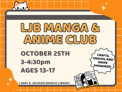 Illustrated graphic novel on orange grid background with text "LJB Manga & Anime Club, October 25th, 3-4:30 PM, Ages 13-17; Crafts, snacks, and anime showings! Larry R. Jackson Branch Library"; link to Library events calendar