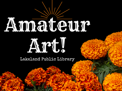 Gold art deco monoline above text "Amateur Art! Lakeland Public Library" with bright orange marigolds on black background; link to Lakeland Libraries events calendar registration for Amateur Art!