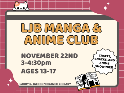 Illustrated graphic novel on burgundy grid background with text "LJB Manga & Anime Club, November 22nd, 3-4:30 PM, Ages 13-17; Crafts, snacks, and anime showings! Larry R. Jackson Branch Library"; link to Library events calendar
