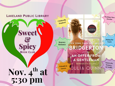 Lakeland Public Library Sweet & Spicy Book Club logo of two red and green peppers forming a heart with text "November 4th at 5:30 PM" below; book cover of "An Offer from a Gentleman" by Julia Quinn and description bubbles, "Cinderella Inspired; Regency Romance; Friends to Lovers; Working Class Heroine; Pining for Years; Soon to be Season 4 on Netflix"; link to Library events calendar