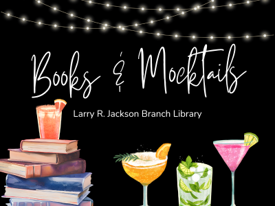 Strings of lights above stack of books and cocktail drinks with text Books & Mocktails, Larry R. Jackson Branch Library; link to library events calendar