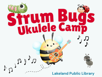 Bumblebee playing a guitar, surrounded by music and a caterpillar, ant, and ladybug framing text "Strum Bugs Ukulele Camp, Lakeland Public Library"