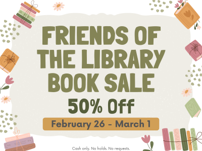 Stacks of books, flowers, and polka dots on cream and tan background with text "Friends of the Library Book Sale 50% Off February 26- March 1; Cash only. No holds. No requests."