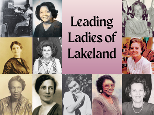Collage of eleven photos featuring (L-R, top to bottom): Lillian Derieux Hetherington, Sarah Wheeler, Geneva Hodges Wilson, Carrie Roberts Oldham, Winifred "Peggy" Cook Brown, Serena Bailey Ross, Kate Winn Carver, Tereather "Tee" Boykins White, Florence "Fonchen" Usher Lord, Lois Cowles Harrison, and Lois Quinn Searl with text "Leading Ladies of Lakeland"