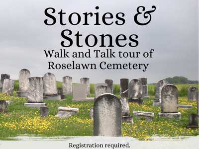 Weathered headstones in field of grass and small yellow flowers and gray skies with text "Stories & Stones walk and talk tour of Roselawn Cemetery, Registration required"; link to library events calendar