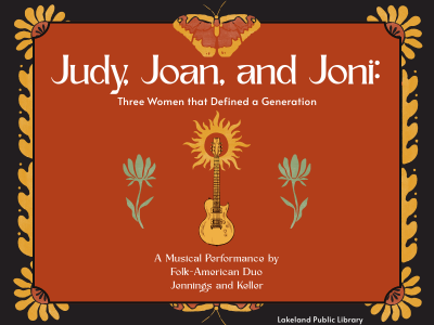 Guitar, sunburst, flowers and moths motif on red and black background with text "Judy, Joan, and Joni: Three Women that Defined a Generation; a musical performance by folk-American duo Jennings and Keller; Lakeland Public Library"; link to library event calendar