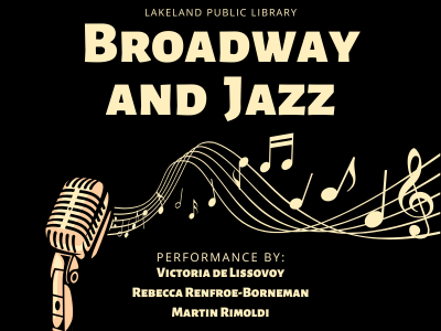 Retro microphone with music notes flowing out of it on black background with text Lakeland Public Library, Broadway and Jazz, performance by: Victoria DeLissovoy, Rebecca Renfroe-Borneman, Martin Rimoldi; link to Library event calendar