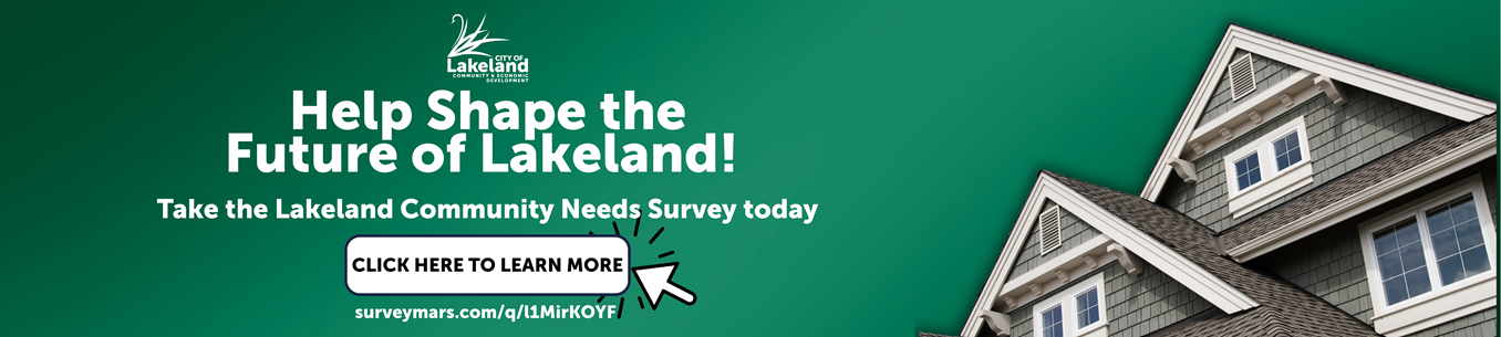 A graphic with a green background. There is a house  in the right corner. There is text that says "Help Shape the Future of Lakeland! Take the Lakeland Community Needs Survey today. Click here to learn more. surveymars.com/q/l1MirKOYF"