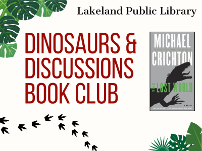 Green ferns, outlines of three-toed footprints, and text Lakeland Public Library Dinosaurs & Discussions Book Club with book cover of Michael Crichton's "The Lost World"