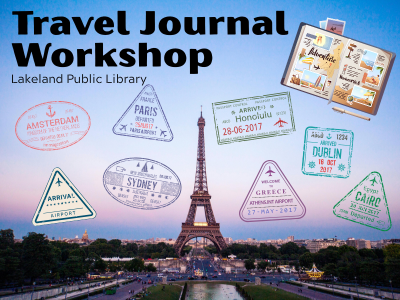 Eiffel tower with surrounding neighborhoods and parks covered with travel stamp graphics, travel journal, and text "Travel Journal Workshop, Lakeland Public Library"; link to library event calendar