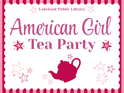 White doily on pink and red striped background with pink and red stars, dark pink teapot, and text "Lakeland Public Library, American Girl Tea Party"