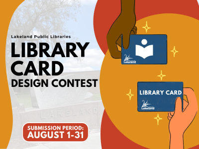 Two illustrated hands holding blue library cards with City of Lakeland swan logo, person holding book, and text Library Card with text "Lakeland Public Libraries Library Card Design Contest; Submission period: August 1-31"; link to card contest webpage