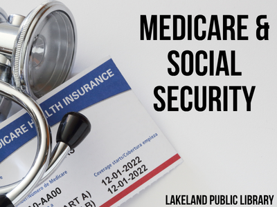 Stethoscope and insurance card on grey background with text Medicare & Social Security, Lakeland Public Library; link to library events calendar