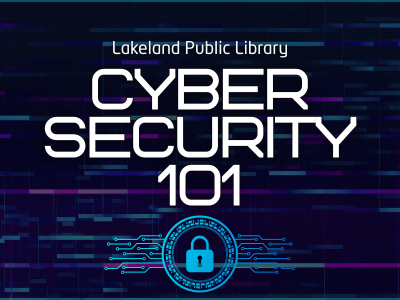 Dark background with teal and purple dashes. Bright blue padlock icon in circle with circuit lines running left to right and text Lakeland Public Library Cybersecurity 101; link to library events calendar