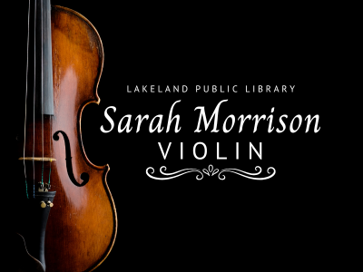 Photograph of a violin fading into the black background and white text Lakeland Public Library Sarah Morrison Violin; link to library events calendar